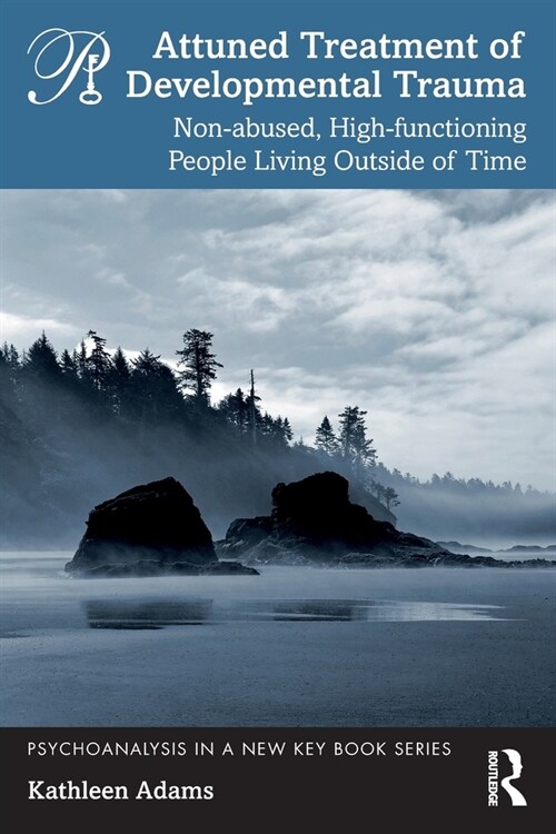 Attuned Treatment of Developmental Trauma : Non-abused, High-functioning People Living Outside of Time (Paperback)