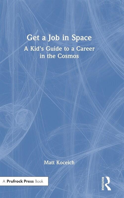 Get a Job in Space : A Kids Guide to a Career in the Cosmos (Hardcover)