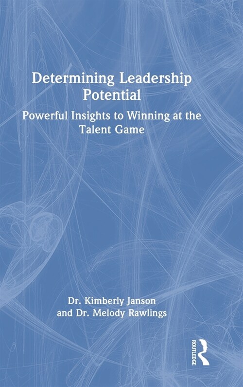 Determining Leadership Potential : Powerful Insights to Winning at the Talent Game (Hardcover)