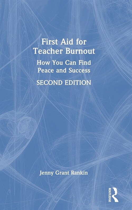 First Aid for Teacher Burnout : How You Can Find Peace and Success (Hardcover, 2 ed)