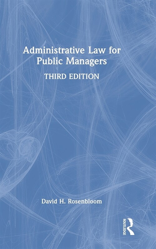 Administrative Law for Public Managers (Hardcover, 3 ed)