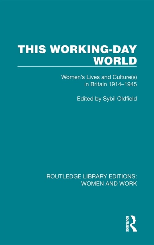 This Working-Day World : Womens Lives and Culture(s) in Britain 1914–1945 (Hardcover)