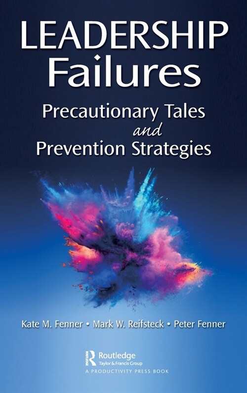 Leadership Failures : Precautionary Tales and Prevention Strategies (Hardcover)