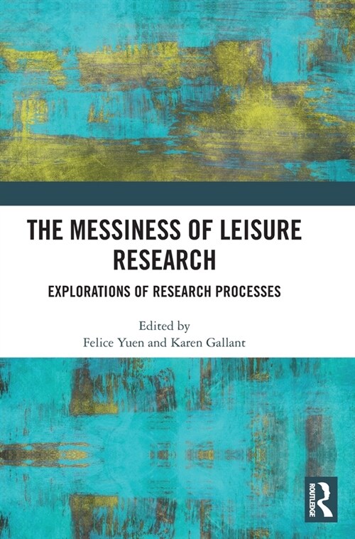 The Messiness of Leisure Research : Explorations of Research Processes (Hardcover)