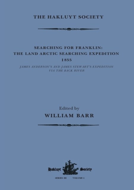 Searching for Franklin / the Land Arctic Searching Expedition 1855 / James Andersons and James Stewarts Expedition via the Black River (Paperback, 1)