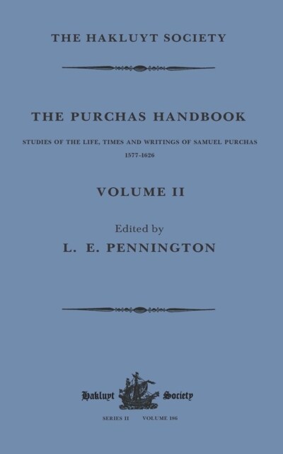 The Purchas Handbook : Studies of the Life, Times and Writings of Samuel Purchas, 1577–1626, Volume II (Paperback)