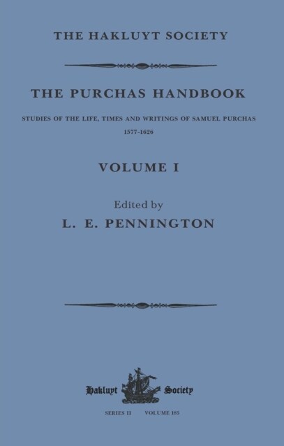 The Purchas Handbook : Studies of the Life, Times and Writings of Samuel Purchas, 1577–1626, Volume I (Paperback)