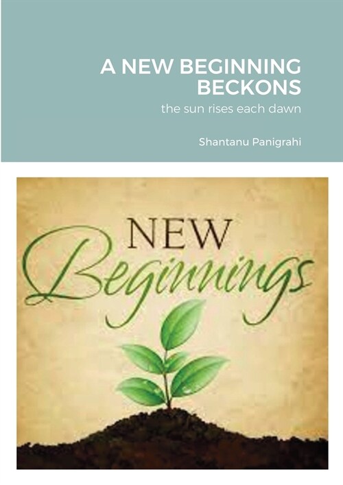 A New Beginning Beckons: the sun rises each dawn (Paperback)