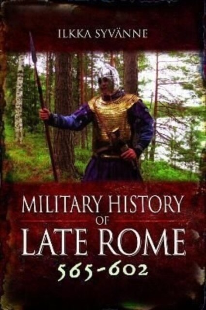 Military History of Late Rome 565–602 (Hardcover)