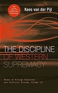 The Discipline of Western Supremacy : Modes of Foreign Relations and Political Economy, Volume III (Hardcover)