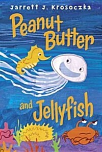 Peanut Butter and Jellyfish (Hardcover)