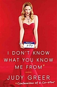 I Dont Know What You Know Me from: Confessions of a Co-Star (Hardcover)