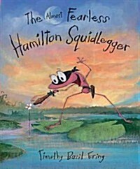 The Almost Fearless Hamilton Squidlegger (Hardcover)