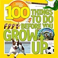 100 Things to Do Before You Grow Up (Library Binding)