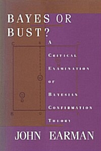Bayes or Bust?: A Critical Examination of Bayesian Confirmation Theory (Paperback)