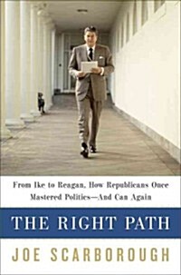 The Right Path: From Ike to Reagan, How Republicans Once Mastered Politics--And Can Again (Audio CD)