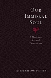 Our Immoral Soul: A Manifesto of Spiritual Disobedience (Paperback)
