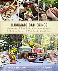 Handmade Gatherings: Recipes & Crafts for Seasonal Celebrations & Potluck Parties (Hardcover)