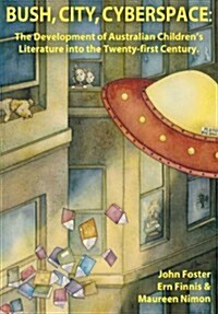 Bush, City, Cyberspace: The Development of Australian Childrens Literature Into the 21st Century (Paperback)