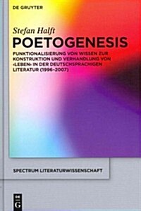 Poetogenesis: Funktionalisierung Von Wissen Zur Konstruktion Und Verhandlung Von Leben in Der Deutschsprachigen Literatur (1996-20 (Hardcover)