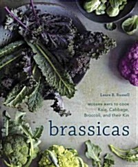 [중고] Brassicas: Cooking the World‘s Healthiest Vegetables: Kale, Cauliflower, Broccoli, Brussels Sprouts and More [A Cookbook] (Hardcover)