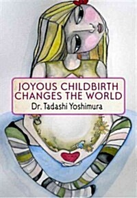 Joyous Childbirth Changes the World (Paperback, 1st)