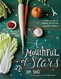 A Mouthful of Stars: A Constellation of Favorite Recipes from My World Travels (Hardcover)