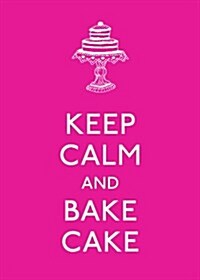 Keep Calm and Bake Cake (Hardcover)