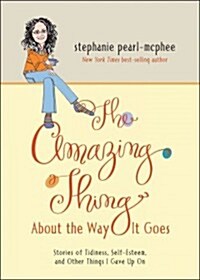 The Amazing Thing about the Way It Goes: Stories of Tidiness, Self-Esteem and Other Things I Gave Up on (Paperback)
