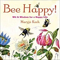Bee Happy!: Wit & Wisdom for a Happy Life (Hardcover)