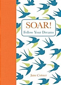 Soar!: Follow Your Dreams (Hardcover)