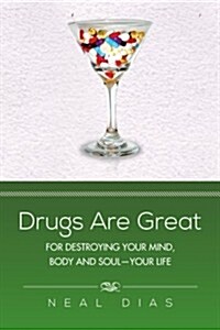 Drugs Are Great: For Destroying Your Mind, Body and Soul-Your Life (Paperback)