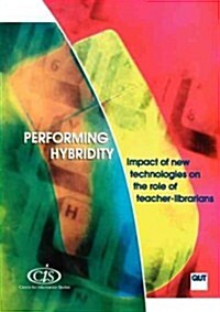 Performing Hybridity: Impact of New Technologies on the Role of Teacher-Librarians (Paperback)