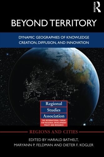 Beyond Territory : Dynamic Geographies of Knowledge Creation, Diffusion and Innovation (Paperback)