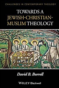 Towards a Jewish-Christian-Muslim Theology (Paperback, Reprint)