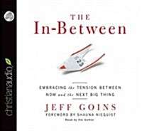 The In-Between: Embracing the Tension Between Now and the Next Big Thing (Audio CD)