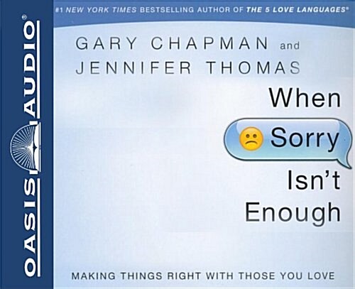When Sorry Isnt Enough: Making Things Right with Those You Love (Audio CD)