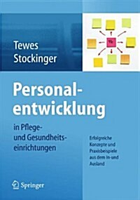 Personalentwicklung in Pflege- Und Gesundheitseinrichtungen: Erfolgreiche Konzepte Und Praxisbeispiele Aus Dem In-Und Ausland (Paperback, 2014)