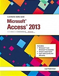 Illustrated Course Guide: Microsoft Access 2013 Advanced (Spiral)