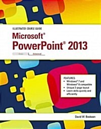 Illustrated Course Guide: Microsoft PowerPoint 2013 Advanced (Spiral)