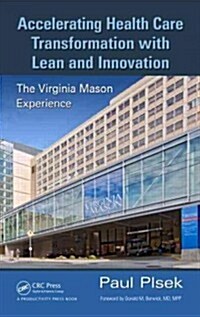 Accelerating Health Care Transformation with Lean and Innovation: The Virginia Mason Experience (Hardcover)