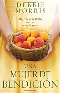 Una Mujer de Bendicion: Mujeres de la Biblia Hablan Sobre la Gracia = The Blessed Woman (Paperback)