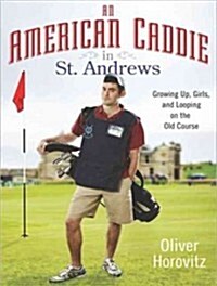 An American Caddie in St. Andrews: Growing Up, Girls, and Looping on the Old Course (Audio CD)