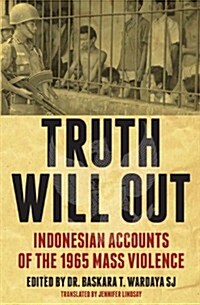 Truth Will Out: Indonesian Accounts of the 1965 Mass Violence (Paperback)