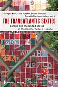 The Transatlantic Sixties: Europe and the United States in the Counterculture Decade (Paperback)