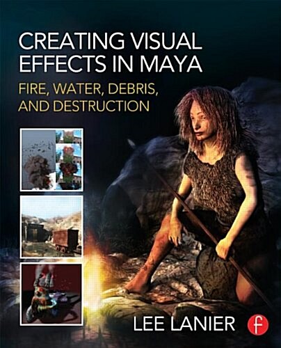 Creating Visual Effects in Maya : Fire, Water, Debris, and Destruction (Paperback)