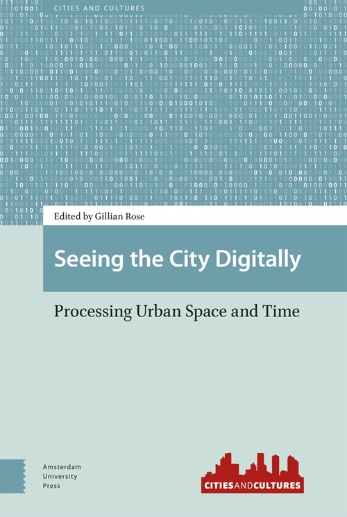 Seeing the City Digitally: Processing Urban Space and Time (Hardcover)