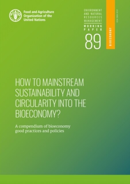 How to mainstream sustainability and circularity into the bioeconomy? : A compendium of bioeconomy good practices and policies (Paperback)