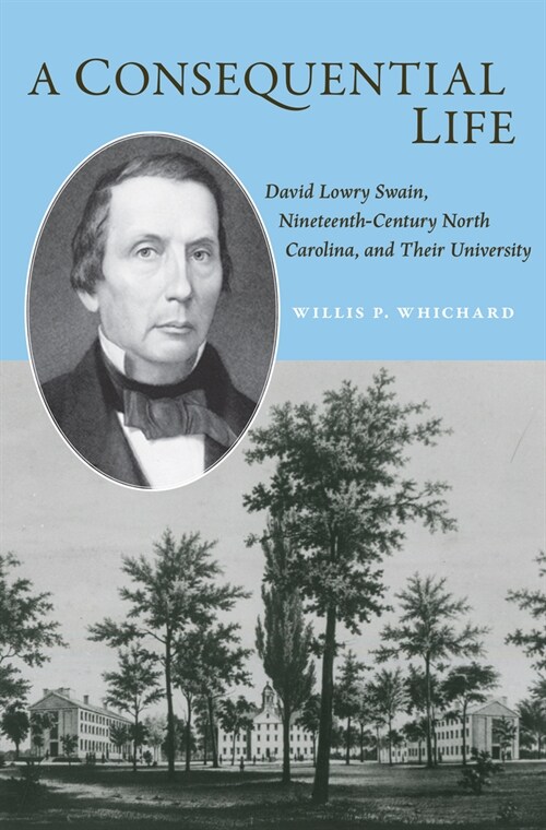 A Consequential Life: David Lowry Swain, Nineteenth-Century North Carolina, and Their University (Hardcover)