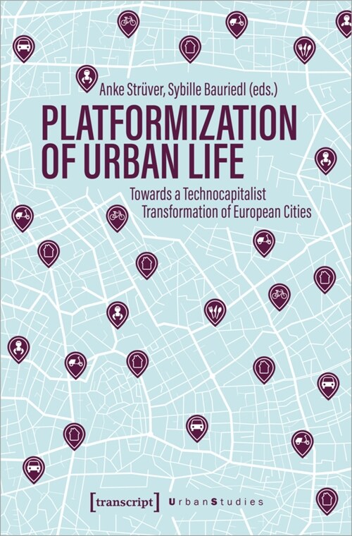Platformization of Urban Life: Towards a Technocapitalist Transformation of European Cities (Paperback)